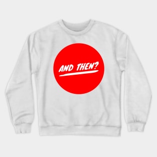 And Then? Crewneck Sweatshirt